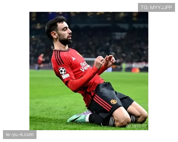 布鲁诺扛起红魔复兴大旗，强势表现助曼联重返巅峰